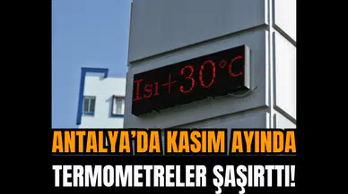 Antalya’da Kasım Ayında Termometreler şaşırttı!