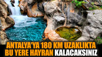 Antalya'ya 180 km uzaklıkta bu yere hayran kalacaksınız
