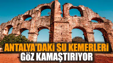 Antalya'daki su kemerleri göz kamaştırıyor