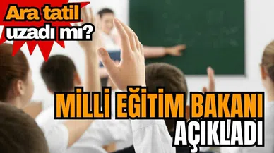 Milli Eğitim Bakanı açıkladı! Ara tatil uzadı mı?