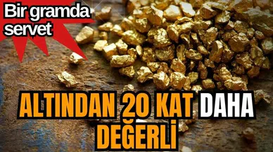 Bir gramda servet: Altından 20 kat daha değerli
