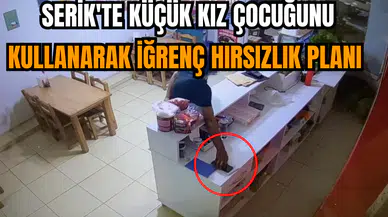 Serik'te Küçük Kız Çocuğunu Kullanarak İğrenç Hırsızlık Planı