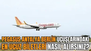 Pegasus Antalya Berlin uçuşlarındaki en ucuz biletleri nasıl alırsınız?