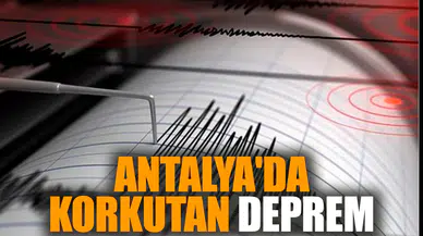 Antalya'da korkutan deprem