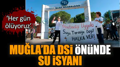 Muğla’da DSİ önünde su isyanı: Her gün ölüyoruz!