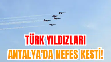 Türk Yıldızları Antalya'da nefes kesti!