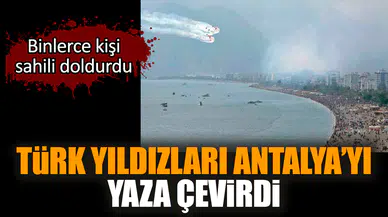 Türk Yıldızları Antalya’yı yaza çevirdi