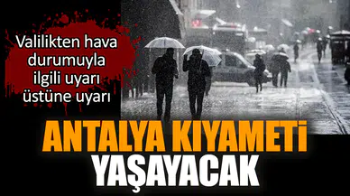 Antalya kıyameti yaşayacak! Valilikten uyarı geldi