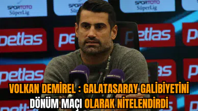 Volkan Demirel : Galatasaray galibiyetini dönüm maçı olarak nitelendirdi