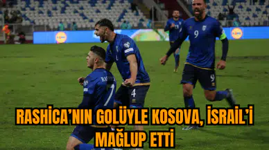 Rashica’nın golüyle Kosova, İsrail’i mağlup etti