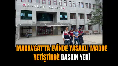 Manavgat'ta evinde yasaklı madde yetiştirdi! Baskın yedi