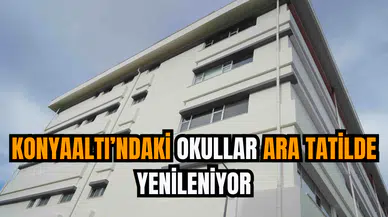 Konyaaltı’ndaki Okullar Ara Tatilde Yenileniyor