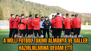 A Milli Futbol Takımı Almanya ve Galler hazırlıklarına devam etti