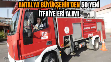 Antalya Büyükşehir'den 50 Yeni İtfaiye Eri Alımı