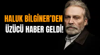 Haluk Bilginer’den üzücü haber geldi!