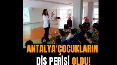Antalya çocukların diş perisi oldu!