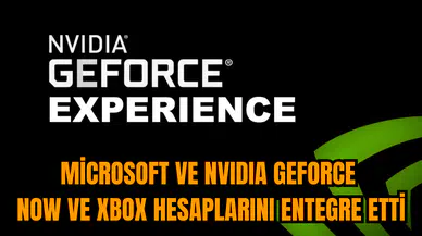 Microsoft ve NVIDIA GeForce NOW ve Xbox hesaplarını entegre etti