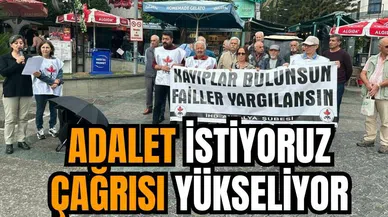 Adalet istiyoruz çağrısı yükseliyor