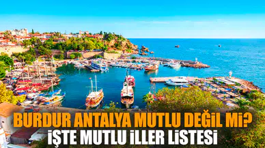 Burdur, Antalya mutlu değil mi? İşte mutlu iller listesi