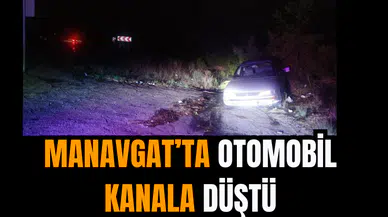 Manavgat’ta Otomobil Kanala Düştü