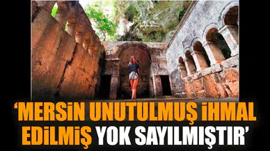 ‘Mersin unutulmuş ihmal edilmiş yok sayılmıştır’