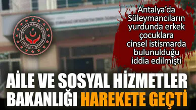 Aile Bakanlığı'ndan Antalya'daki Süleymancı yurdu hamlesi