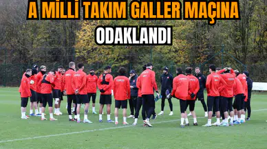 A Milli Takım Galler maçına odaklandı