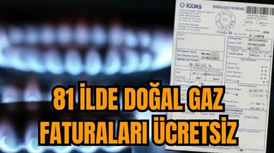81 İlde Doğal Gaz Faturaları Ücretsiz