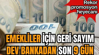 Emekliler için geri sayım dev bankadan son 9 gün! Rekor promosyon heyecanı