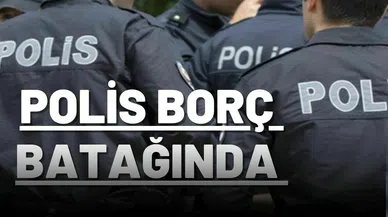 Polis borç batağında