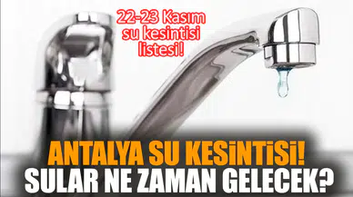 Antalya su kesintisi! Antalya'da sular ne zaman gelecek?