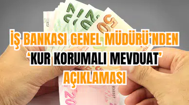 İş Bankası Genel Müdürü’nden ‘Kur Korumalı Mevduat’ Açıklaması