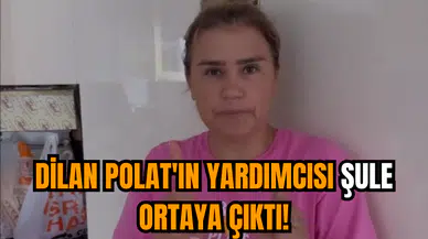 Dilan Polat'ın yardımcısı Şule ortaya çıktı!