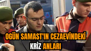 Ogün Samast'ın cezaevindeki kriz anları