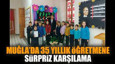 Muğla’da 35 yıllık öğretmene sürpriz karşılama