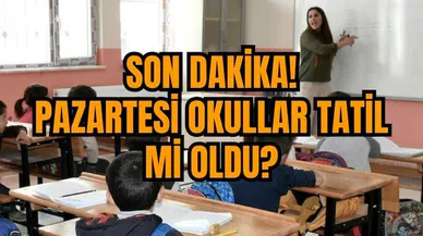 Son dakika: Pazartesi okullar tatil mi oldu?