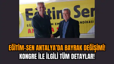 Eğitim-Sen Antalya’da bayrak değişimi! Kongre ile ilgili tüm detaylar!