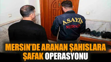 Mersin’de aranan şahıslara şafak operasyonu