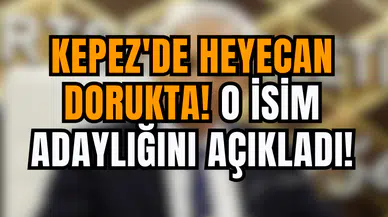Kepez'de Heyecan Dorukta! O İsim Adaylığını Açıkladı!
