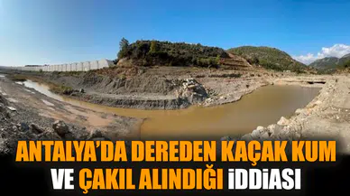 Antalya’da dereden kaçak kum ve çakıl alındığı iddiası