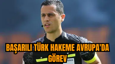 Başarılı Türk hakeme Avrupa'da görev