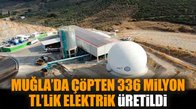 Muğla’da çöpten 336 milyon TL’lik elektrik üretildi