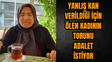 Yanlış kan verildiği için ölen kadının torunu adalet çağırısında bulundu