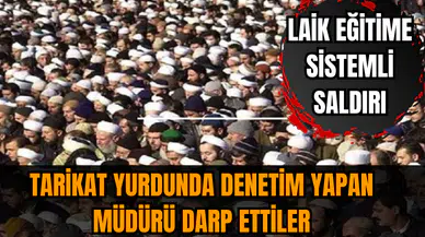 Tarikat yurdunda denetim yapan müdürü darp ettiler