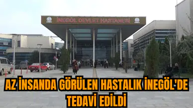 Az insanda görülen hastalık İnegöl'de tedavi edildi