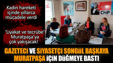 Gazeteci ve siyasetçi Songül Başkaya Muratpaşa için düğmeye bastı