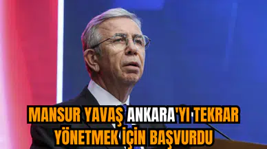 Mansur Yavaş Ankara'yı tekrar yönetmek için başvurdu