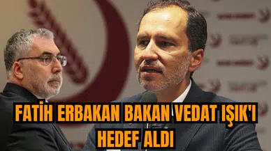 Fatih Erbakan Bakan Vedat Işık'ı hedef aldı