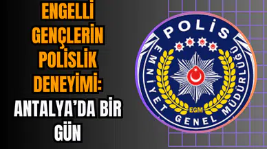 Engelli Gençlerin Polislik Deneyimi: Antalya’da Bir Gün