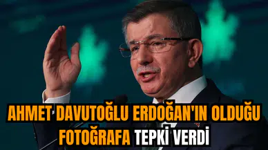 Ahmet Davutoğlu Erdoğan'ın olduğu fotoğrafa tepki verdi